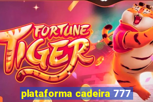 plataforma cadeira 777